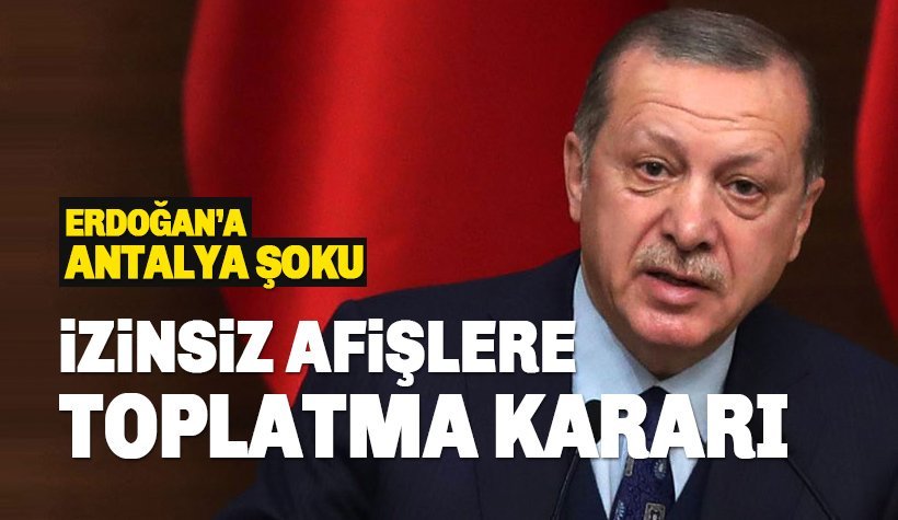 Antalya Erdoğan'ın İzinsiz afişlerine toplatma kararı