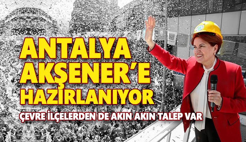 Antalya Meral Akşener'e hazırlanıyor