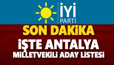 Son dakika: İşte İYİ Parti Antalya Milletvekili aday listesi