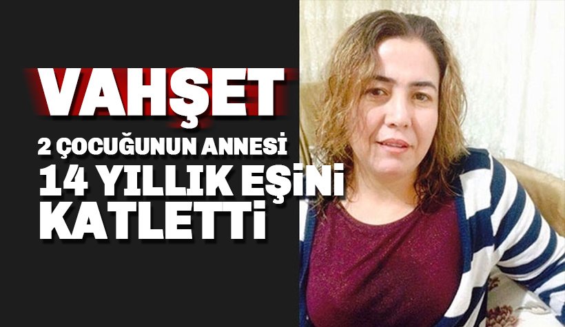 Ayrılmak isteyen 14 yıllık eşi Sevgi Aslan'ı katletti