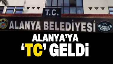 Alanya Belediyesi'ne de 'TC' geldi
