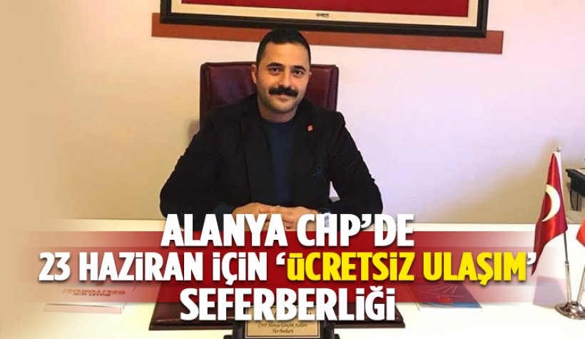 CHP Gençlik Kolları Alanya Teşkilatı'ndan 'ücretsiz ulaşım' atağı