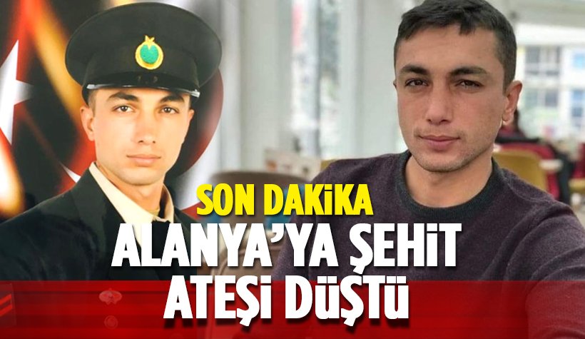 Son dakika: Alanya'ya şehit ateşi düştü