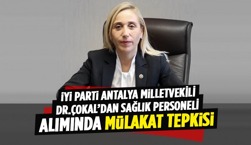 Antalya Milletvekili Çokal'dan Sağlık Personeli alımında 'mülakat' tepkisi