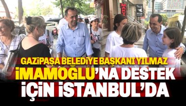 Gazipaşa Belediye Başkanı Yılmaz, İmamoğlu'na destek için İstanbul'a gitti