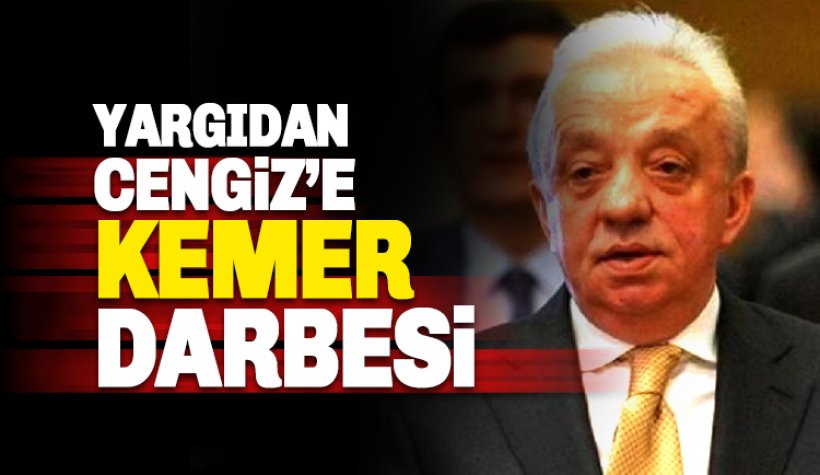 Mehmet Cengiz'e yargıdan Kemer darbesi