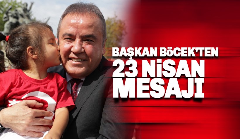 Başkan Muhittin Böcek'ten 23 Nisan mesajı