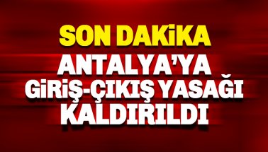 Antalya'ya giriş-çıkış yasağı kaldırıldı