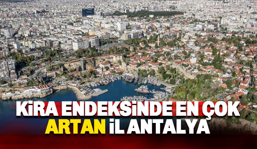 Kira endeksi en fazla artan il Antalya oldu