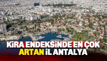 Kira endeksi en fazla artan il Antalya oldu