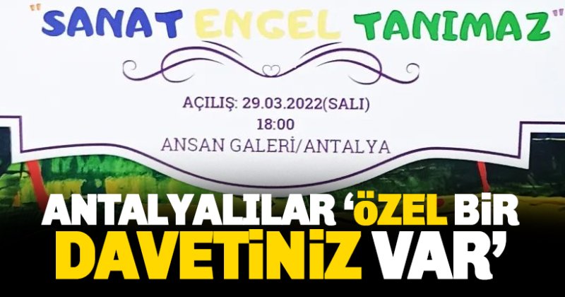 Özel bir davetiniz var: 'Sanat Engel Tanımaz' sergisi
