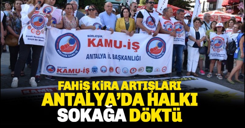 Antalya'daki kira artışları halkı isyan ettirdi. Vatandaş sokağa çıktı