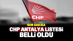 CHP Antalya Listesi Belli oldu: İşte merakla beklenen liste