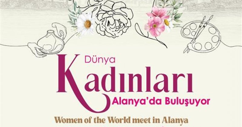 8 mart dünya emekçi kadınlar günü’nde ‘dünya kadınları alanya’da buluşuyor’ sergisi açılacak