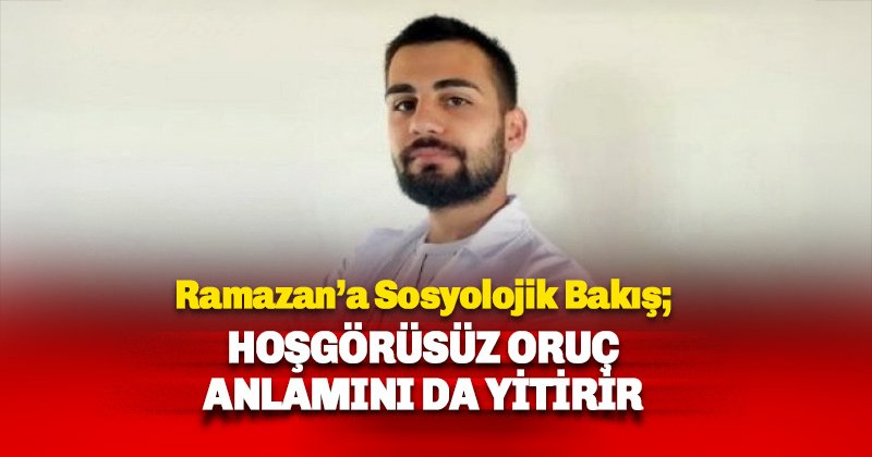 Güçlü bağlar için Ramazan ayına sosyolojik bakış